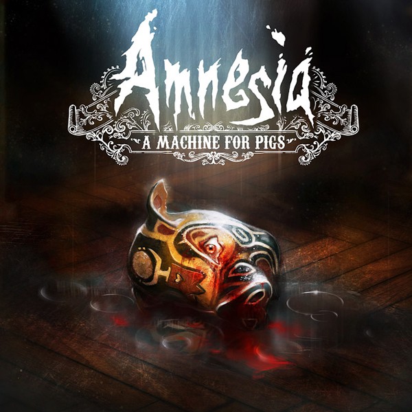Amnesia: A Machine for Pigs